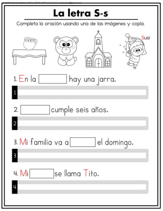Completa la oración usando una de las imágenes y copia.
La letra S-s
1
1.
2
2.
3
3.
4
4.
Susi
© 2023 Material didáctico MaCa. MACA-3694 Licensed to cesdrasasaf@gmail.com
 
