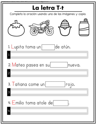 Completa la oración usando una de las imágenes y copia.
La letra T-t
1
1.
2
2.
3
3.
4
4.
© 2023 Material didáctico MaCa. MACA-3694 Licensed to cesdrasasaf@gmail.com
 