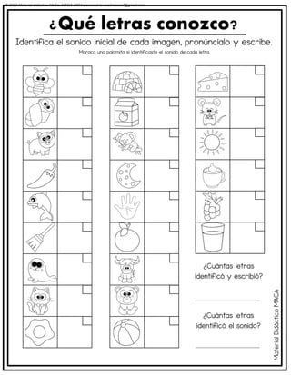 Identifica el sonido inicial de cada imagen, pronúncialo y escribe.
¿Qué letras conozco?
Material
Didáctico
MACA
Maraca una palomita si identificaste el sonido de cada letra.
¿Cuántas letras
identificó y escribió?
¿Cuántas letras
identificó el sonido?
© 2023 Material didáctico MaCa. MACA-3694 Licensed to cesdrasasaf@gmail.com
 