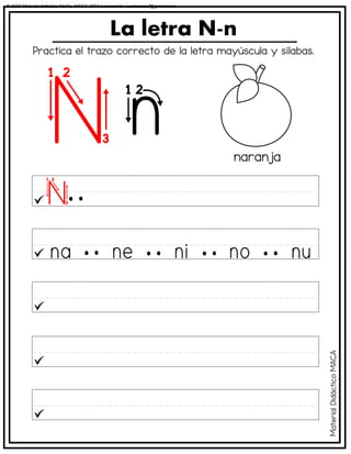 La letra N-n
naranja
Practica el trazo correcto de la letra mayúscula y sílabas.
Material
Didáctico
MACA
© 2023 Material didáctico MaCa. MACA-3694 Licensed to cesdrasasaf@gmail.com
 