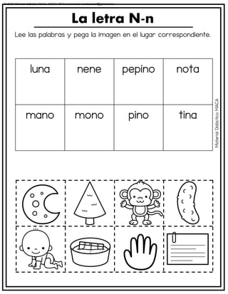 Lee las palabras y pega la imagen en el lugar correspondiente.
La letra N-n
luna nene pepino nota
mano mono pino tina
Material
Didáctico
MACA
© 2023 Material didáctico MaCa. MACA-3694 Licensed to cesdrasasaf@gmail.com
 