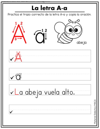 Practica el trazo correcto de la letra A-a y copia la oración.
La letra A-a
abeja
Material
Didáctico
MACA
© 2023 Material didáctico MaCa. MACA-3694 Licensed to cesdrasasaf@gmail.com
 