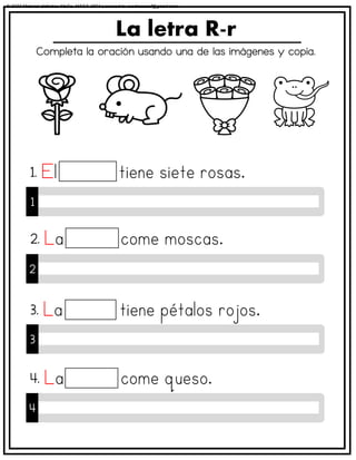 Completa la oración usando una de las imágenes y copia.
La letra R-r
1
1.
2
2.
3
3.
4
4.
© 2023 Material didáctico MaCa. MACA-3694 Licensed to cesdrasasaf@gmail.com
 