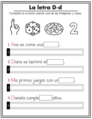 Completa la oración usando una de las imágenes y copia.
La letra D-d
1
1.
2
2.
3
3.
4
4.
© 2023 Material didáctico MaCa. MACA-3694 Licensed to cesdrasasaf@gmail.com
 