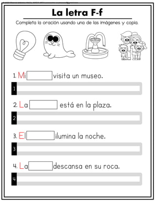 Completa la oración usando una de las imágenes y copia.
La letra F-f
1
1.
2
2.
3
3.
4
4.
© 2023 Material didáctico MaCa. MACA-3694 Licensed to cesdrasasaf@gmail.com
 