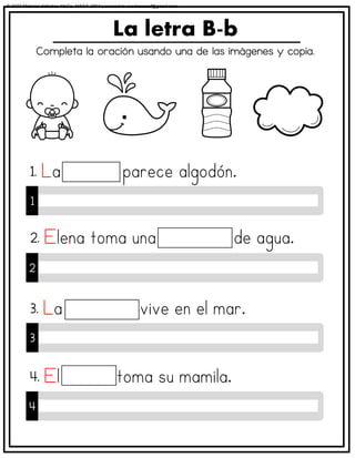 Completa la oración usando una de las imágenes y copia.
La letra B-b
1
1.
2
2.
3
3.
4
4.
© 2023 Material didáctico MaCa. MACA-3694 Licensed to cesdrasasaf@gmail.com
 