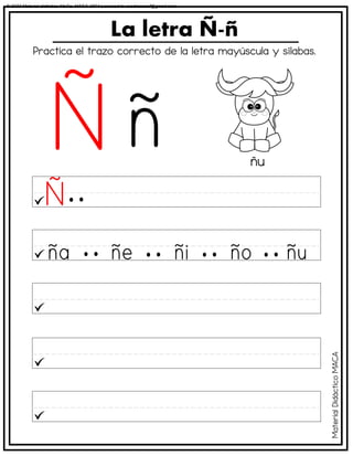 La letra Ñ-ñ
ñu
Practica el trazo correcto de la letra mayúscula y sílabas.
Material
Didáctico
MACA
© 2023 Material didáctico MaCa. MACA-3694 Licensed to cesdrasasaf@gmail.com
 