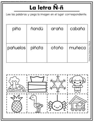 Lee las palabras y pega la imagen en el lugar correspondiente.
La letra Ñ-ñ
piña ñandú araña cabaña
pañuelos piñata otoño muñeca
Material
Didáctico
MACA
© 2023 Material didáctico MaCa. MACA-3694 Licensed to cesdrasasaf@gmail.com
 