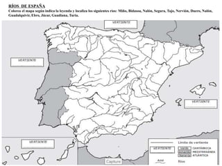RÍOS DE ESPAÑA 
Colorea el mapa según indica la leyenda y localiza los siguientes ríos: Miño, Bidasoa, Nalón, Segura, Tajo, Nervión, Duero, Nalón, 
Guadalquivir, Ebro, Júcar, Guadiana, Turia. 
 