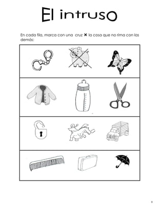 En cada fila, marca con una cruz la cosa que no rima con las
demás:
8