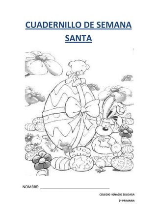 1200151443355CUADERNILLO DE SEMANA SANTA<br />NOMBRE: _________________________________<br />COLEGIO  IGNACIO ZULOAGA<br />2º PRIMARIA<br />-375285-452120<br />-156210-461645<br />-270510-682625<br />-441960-337820<br />-461010-242570<br />-384810-547370<br />-175260-394970<br />-280035-550545<br />-584835-366395<br />-452120-84455<br />15240-80645<br />