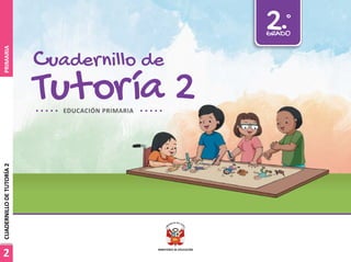 Tutoría 2
Cuadernillo de
2.º
GRADO
EDUCACIÓN PRIMARIA
2
CUADERNILLO
DE
TUTORÍA
2
PRIMARIA
 