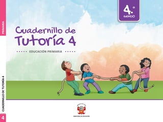 Tutoría 4
Cuadernillo de
4.°
GRADO
EDUCACIÓN PRIMARIA
4
PRIMARIA
CUADERNILLO
DE
TUTORÍA
4
 