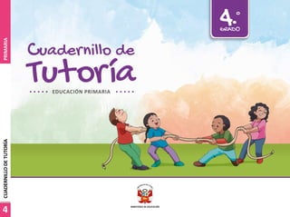 Tutoría
Cuadernillo de
4.°
GRADO
EDUCACIÓN PRIMARIA
4
PRIMARIA
CUADERNILLO
DE
TUTORÍA
 