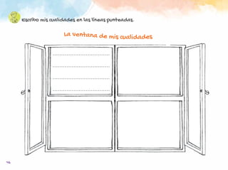 16
Escribo mis cualidades en las líneas punteadas.
La ventana de mis cualidades
 