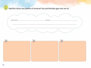 18
Escribo cómo me siento al conocer las cualidades que ven en mí.
Me siento							, porque
 