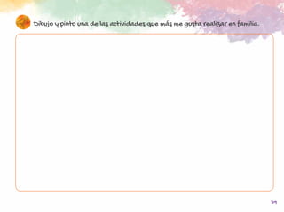 39
Dibujo y pinto una de las actividades que más me gusta realizar en familia.
 