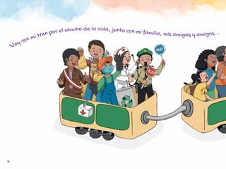 4
Voy con mi tren por el camino de la vida, junto con mi familia, mis amigas y amigos...
 