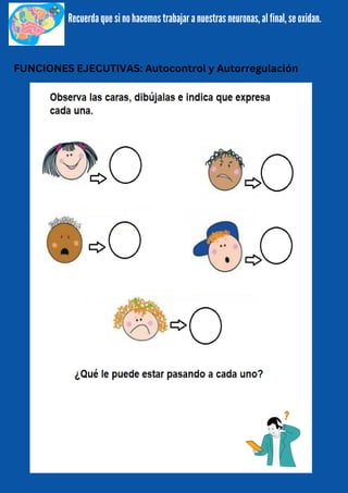 FUNCIONES EJECUTIVAS: Autocontrol y Autorregulación
Recuerda que si no hacemos trabajar a nuestras neuronas, al final, se oxidan.
 
