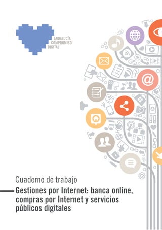 Cuaderno de trabajo 
Gestiones por Internet: banca online, 
compras por Internet y servicios 
públicos digitales 
 