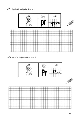 11
11
11
11



 Realiza la caligrafía de la pr:



Realiza la caligrafía de la letra Pr:
 