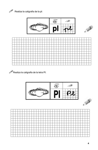 4
4
4
4



 Realiza la caligrafía de la pl:



Realiza la caligrafía de la letra Pl:
 