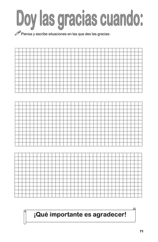 71
71
71
71



Piensa y escribe situaciones en las que des las gracias:
¡Qué importante es agradecer!
 