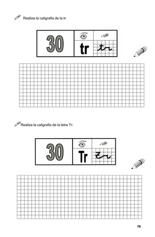 79
79
79
79



 Realiza la caligrafía de la tr:



Realiza la caligrafía de la letra Tr:
 