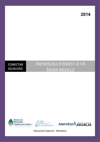 2014
1
2014
Educación Especial - Mendoza
CONECTAR
IGUALDAD
IMPRESORA EVEREST-D V4
INDEX BRAILLE
 