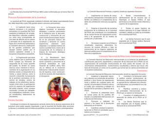 Funciones.Conformación.
Procesos fundamentales de la Juventud.
Frentes Sociales.
La Comisión Nacional de Finanzas y Logística, tendrá las siguientes funciones:
1. Implementar un sistema de cotiza-
ción efectivo, transparente e innovador que le
facilite a la militancia el cumplimiento de su
deber de contribución mensual a la organiza-
ción.
2. Propiciar el desarrollo de iniciativas
productivas de la militancia de la Juventud
del PSUV, que contribuyan a la consolidación
de las nuevas formas de organización econó-
mica y de apropiación de los medios de
producción y la plusvalía.
3. De manera conjunto con el Enlace o
coordinador respectivo, administrar los
recursos de manera eficiente y bajo las
instrucciones de los órganos superiores de
dirección política para el cumplimiento de los
fines de la organización.
4. Rendir trimestralmente, la
administración de los recursos que se
dispongan al Equipo Político al que
pertenezca y a los demás niveles inferiores y
superior de la organización.
5. Prestar el apoyo logístico de
manera oportuna en el lugar indicado en
cantidad y calidad, en todas las actividades
de la Juventud del PSUV.
6. Las demás funciones que le sean
asignadas por el Equipo político Nacional
de la Juventud del PSUV.
Las Patrullas de la Juventud del PSUV por UBCH, están conformados por al menos Diez (10)
jóvenes.
Constituyen la instancia de organización sectorial, dentro de las diversas expresiones de la
juventud como poder popular organizado, y que la Juventud del Partido debe promover,
conformar y consolidar para la militancia partidista y lucha revolucionaria y antiimperialista.
La Juventud del PSUV, organizada mediante la división del trabajo especializando funcio-
nes, debe desarrollar cuatro (04) grandes tareas o procesos permanentes:
1. La Captación tiene como
objetivo incorporar a la juventud
venezolana a la juventud del PSUV,
mediante la realización de activida-
des deportivas, culturales, académi-
cas, entre otras, acompañadas de
una labor de difusión de los valores
y principios de la organización, los
logros de la revolución bolivariana y
la constante denuncia y explicación
de los grandes problemas que
aquejan nuestro pueblo por el
sistema capitalista rentista y la
burguesía compradora y parasitaria.
3. La Formación tiene como
objetivo incentivar el desarrollo
ideológico y práctico permanente
de la militancia para la discusión,
construcción y renovación de una
praxis revolucionaria propia, inspira-
da en los principios básicos del
socialismo y tomando en cuenta
experiencias anteriores pero
adaptadas a la realidad histórica de
nuestra sociedad. Esto a través de la
incorporación de la militancia al
Sistema de Formación Ideológica
Simón Rodríguez.
2. La Organización que tiene
como objetivo que la Juventud del
PSUV, cumpla sus funciones de
vanguardia de las masas juveniles
del pueblo. Se dividen en tareas
internas como: mantener el funcio-
namiento de la organización en sus
distintos niveles y el desarrollo de la
misma, y; tareas externas, como: la
creación y desarrollo, incorporación
de la juventud venezolana, en los
centros de estudios, centros de
trabajos, en los urbanismos, barrios,
campo, entre otros, la participación
activa en espacios de organización
del poder popular, como consejos
comunales, consejos de trabajado-
ras y trabajadores, sindicatos, conse-
jos estudiantiles, federaciones de
estudiantes.
4. La Movilización tiene
como objetivo promover la manifes-
tación constante y consciente de la
juventud venezolana, en cada
situación de conflicto diario, bien
sea en defensa de la revolución
bolivariana o denunciando situacio-
nes de injusticia, como consecuen-
cia de las acciones del imperialismo
y la burguesía.
Funciones.
Comisión Nacional de Relaciones Internacionales.
La Comisión Nacional de Relaciones Internacionales es la instancia de planificación,
coordinación, ejecución, seguimiento y evaluación de las relaciones de la JPSUV con las
organizaciones de juventudes revolucionarias de otros países del mundo; con los
movimientos antiimperialistas, revolucionarios, estudiantiles y obreros que hacen vida
fuera de Venezuela, así como con los pueblos que luchan por los valores promovidos por
el socialismo bolivariano.
4. Contribuir a la formación sobre
la política exterior revolucionaria de
Venezuela y sobre la política internacional
en general de los militantes de la Revolu-
ción Bolivariana, con prioridad en los y las
de la JPSUV.
5. Planificar, coordinar y evaluar
las actividades internacionales de la
JPSUV que se realicen en Venezuela.
8. Las demás funciones que le
sean asignadas por el Equipo político
Nacional de la Juventud del PSUV.
7. Coordinar el establecimiento y
desarrollo de células de la JPSUV en el
exterior.
2. Promover la solidaridad hacia
las causas justas de los pueblos del
mundo y la solidaridad internacional con
la Revolución Bolivariana.
3. Promover y defender los
avances y los logros de la Revolución
Bolivariana en el exterior.
6. Coordinar y evaluar la represen-
tación de la JPSUV en actividades que se
realicen en el exterior.
1. Establecer y desarrollar relacio-
nes y alianzas con juventudes de partidos
políticos u otras formas de organización
social y política de cualquier parte del
mundo, con prioridad en América Latina y
el Caribe, que compartan y trabajen en
función de los principios y objetivos de la
JPSUV.
La Comisión Nacional de Relaciones Internacionales, tendrá las siguientes funciones:
 