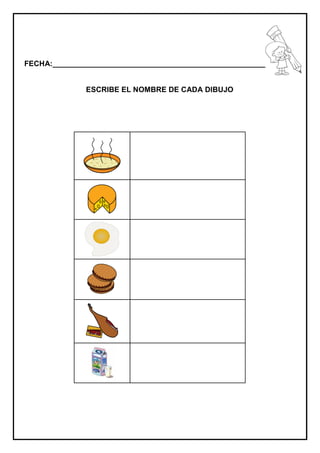FECHA:_________________________________________________________


              ESCRIBE EL NOMBRE DE CADA DIBUJO
 