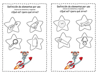 Definición de elementos por uso
Colorea los elementos y responde:
¿Qué es? ¿para qué sirve?
Definición de elementos por uso
Colorea los elementos y responde:
¿Qué es? ¿para qué sirve?
 