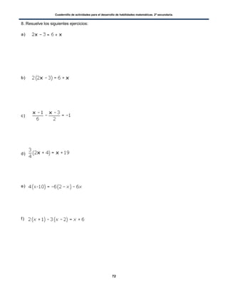 Cuadernillo de actividades para el desarrollo de habilidades matemáticas. 2º secundaria.
72
8. Resuelve los siguientes ejercicios:
a)
b)
c)
d)
e)
f)
 