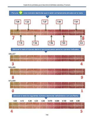 Cuadernillo de actividades para el desarrollo de habilidades matemáticas. 5º primaria.
114
3.6 y 3.7
8.5 y 8.6
0.7 y 0.8
4.02 4.13 4.28 4.33 4.40 4.570 4.600 4.720 4.85 4.99
 