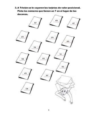 9
3. A Tristán se le cayeron las tarjetas de valor posicional.
Pinta los números que tienen un 7 en el lugar de las
decenas.
 