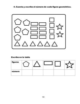 100
4. Cuenta y escribe el número de cada figura geométrica.
Escribo en la tabla
figuras
número
 