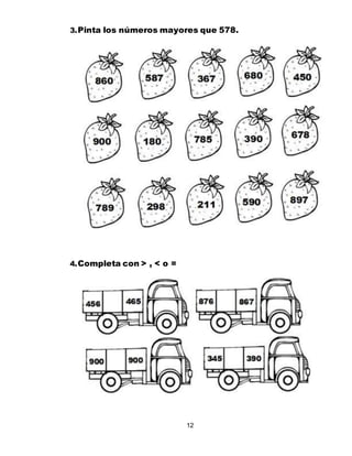 12
3.Pinta los números mayores que 578.
4.Completa con > , < o =
 