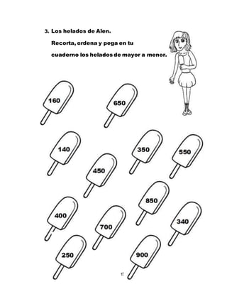 15
3. Los helados de Alen.
Recorta, ordena y pega en tu
cuaderno los helados de mayor a menor.
 