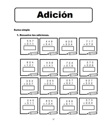 17
Suma simple
1. Resuelve las adiciones.
 