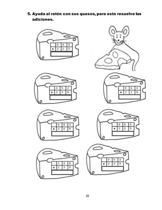 26
5. Ayuda al ratón con sus quesos, para esto resuelve las
adiciones.
 