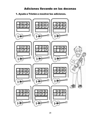 29
Adiciones llevando en las decenas
1. Ayuda a Tristán a resolver las adiciones.
 