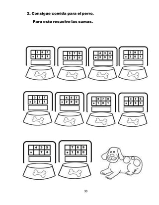 30
2. Consigue comida para el perro.
Para esto resuelve las sumas.
 