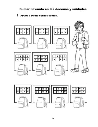34
Sumar llevando en las decenas y unidades
1. Ayuda a Dante con las sumas.
 
