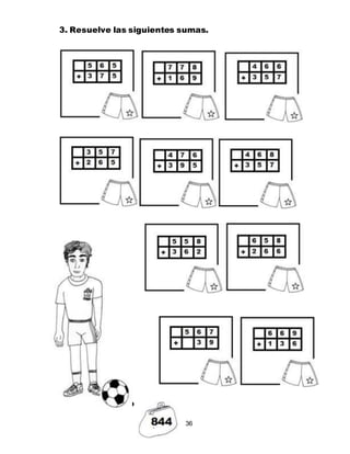 36
3. Resuelve las siguientes sumas.
4. Busca el bolso
 