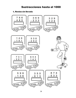 39
Sustracciones hasta el 1000
1. Restas sin llevada
 