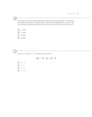 17
a
b
c
d
a
b
c
d
Se requiere contratar a 80 trabajadores durante 30 días para reparar una carretera
afectada por las lluvias. Si solo se pudo contratar a 48 trabajadores, ¿cuántos días
más demorarán aproximadamente en terminar la reparación de dicha carretera?
¿Cuál es el valor de “x” en la siguiente ecuación?
12 días.
18 días.
20 días.
50 días.
x = – 5
x = 5
x = 1
x = – 3
6(x + 1) – 4x = 5x – 9
16
15Segundogradodesecundaria
 