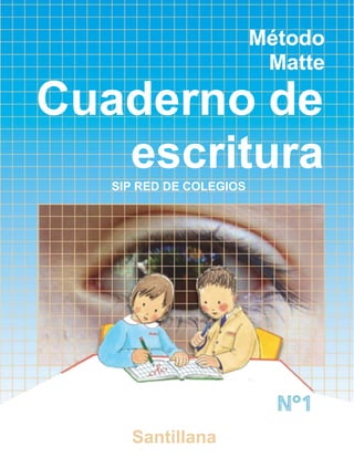 Método
Matte
Cuaderno de
escritura
SIP RED DE COLEGIOS
Santillana
 