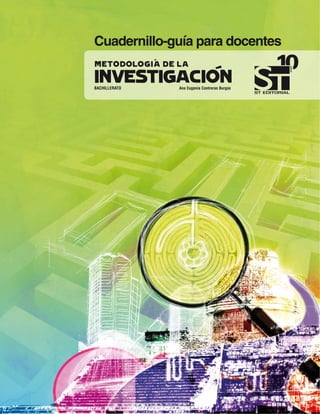 Cuadernillo-guía para docentes
metodologia de la




                                              años
investigacion
BACHILLERATO   Ana Eugenia Contreras Burgos
 