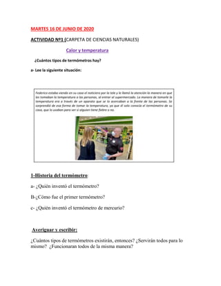 MARTES 16 DE JUNIO DE 2020
ACTIVIDAD Nº1 (CARPETA DE CIENCIAS NATURALES)
Calor y temperatura
¿Cuántos tipos de termómetros...