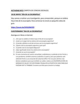 ACTIVIDAD Nº2 (CARPETA DE CIENCIAS SOCIALES)
18 DE MAYO “DÌA DE LA ESCARAPELA”
Hoy vamos a realizar una investigación, par...
